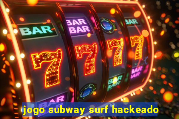 jogo subway surf hackeado